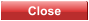 Close Close